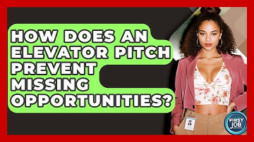 How Does An Elevator Pitch Prevent Missing Opportunities? - First Job Success Guide