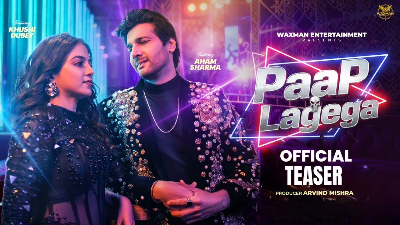 Paap Lagega | Teaser | Aham Sharma & Khushi Dubey | Nakash Aziz | Sanjeev | Waxman Entertainment