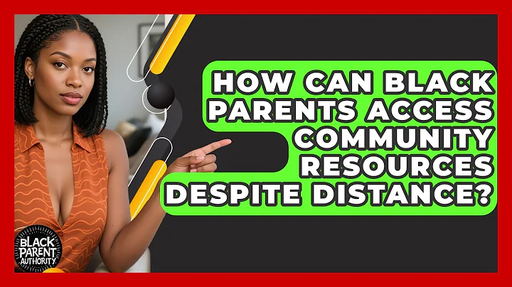 How Can Black Parents Access Community Resources Despite Distance? - Black Parent Authority