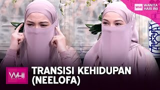 Transisi Kehidupan (Neelofa) | WHI (30 Julai 2022)