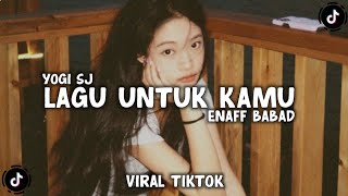 Download lagu DJ LAGU UNTUK KAMU ENAFF BABAD VIRAL TIKTOK TERBARU - YOGI SJ RMX