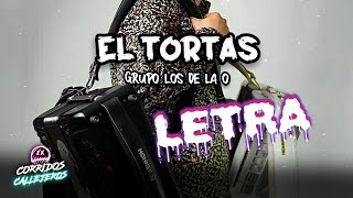 Grupo Los De La O ⛔ El Tortas (LETRA)