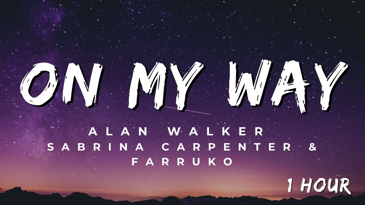 Alan Walker, Sabrina Carpenter \u0026 Farruko - On My Way (Lyrics) - 1 Hour