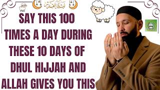 Say this 100 times during these 10 days of Dhul Hijjah Allah will give u this |  Dr. Omar Suleiman