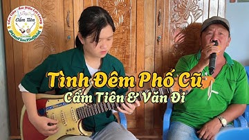 Tân Cổ Tình Đêm Phố Cũ - Cẩm Tiên Đàn Guitar Phím Lõm & Ông 6 Văn Đi Trình Bày Vọng cổ 126