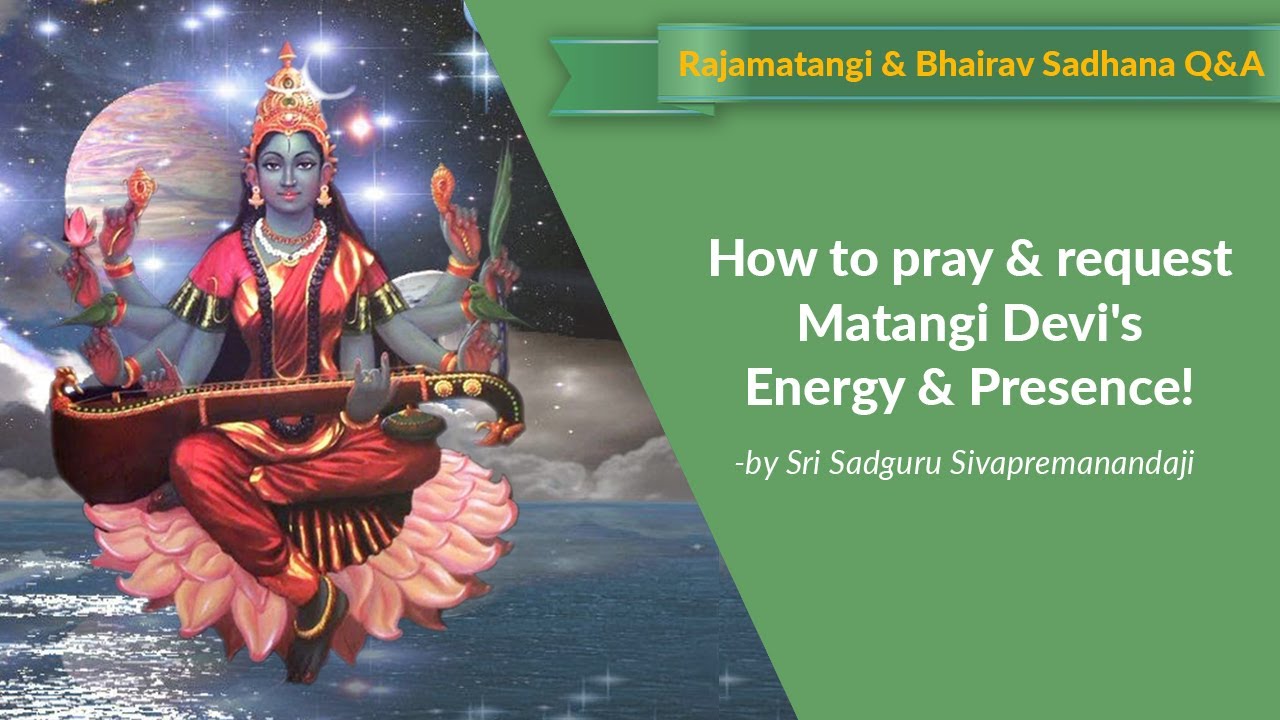 How to pray  request Matangi Devis Energy  Presence