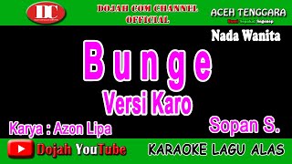 BUNGE ( VERSI PATAM KARO ) - SOPAN SOFYAN - KARAOKE VERSION ( Nada Wanita )