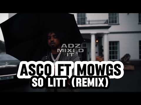 Asco ft Mowgs - So Litt (Remix) #AdzMixedIt