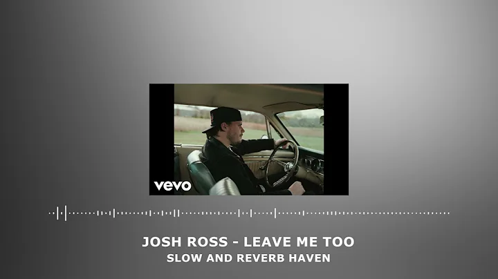 Josh Ross - Leave Me Too | Slow and Reverb | Relaxing Remix | 4K | HD