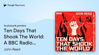 Celebrity Ten Days That Shook The World: A BBC Radio… by John Reed · Audiobook preview Profile
