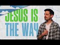Jesus is the way  ben foote