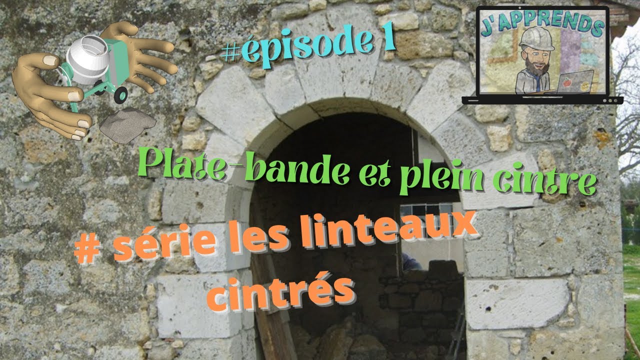 Série : Les techniques de taille de pierre #1 le plein cintre, la plate  bande 