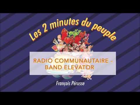 Les 2 minutes du peuple – Radio communautaire – Band elevator – François Pérusse (Québec)