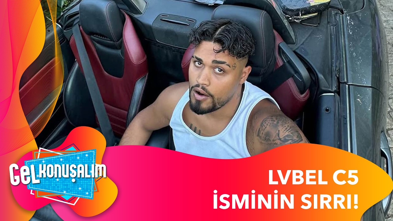 Lvbel C5 Hakkında İnternette En Çok Aranan Soru: İsminin Anlamı Ne? | Gel Konuşalım 266. Bölüm