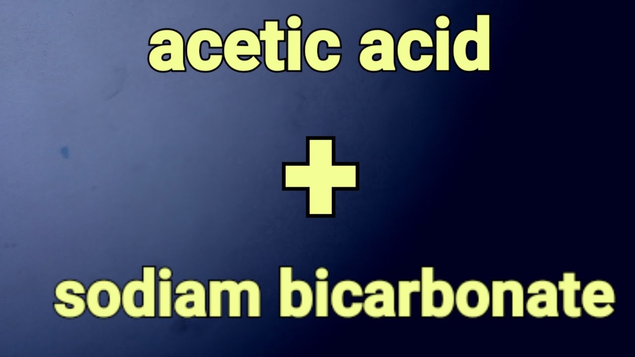 acetic acid (vinegar) + sodiam bicarbonate (baking soda)_______ NaHCO3