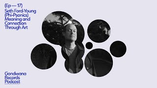 Phi-Psonics – Meaning and Connection Through Art [Gondwana Records Podcast Ep.17]