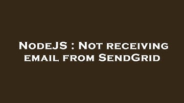 NodeJS : Not receiving email from SendGrid