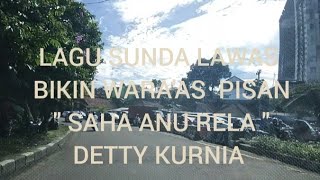 LAGU SUNDA LAWAS | BIKIN WARA'AS PISAN | " SAHA ANU RELA "| DETTY KURNIA.