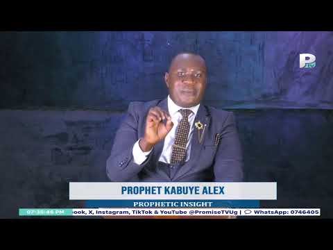 PROPHETIC INSIGHT WITH PROPHET KABUYE ALEX