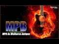 MPB As Melhores - MPB 20222 Somente As Melhores - Músicas MPB Mais Tocadas 2022