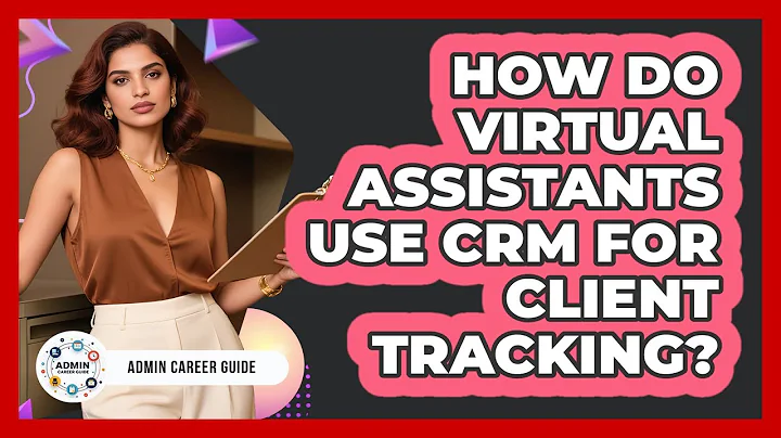How Do Virtual Assistants Use CRM For Client Tracking?