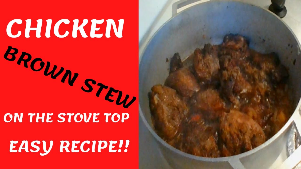 CHICKEN BROWN STEW ON THE STOVE TOP/ SIMPLE RECIPE YouTube