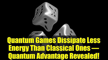 Quantum Games Dissipate Less Energy Than Classical Ones – Quantum Advantage Revealed!