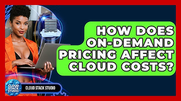 How Does On-Demand Pricing Affect Cloud Costs? - Cloud Stack Studio