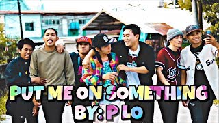 PUT ME ON SOMETHING by P LO