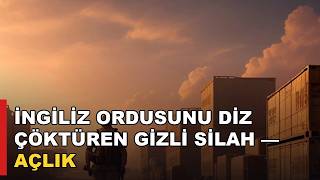 Kutül - Amare: İngiliz Ordusunu Diz Çöktüren Gizli Silah - Açlık