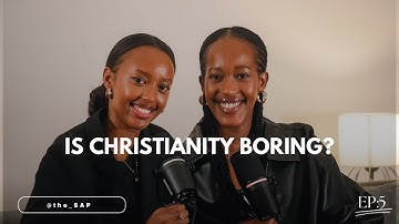 Is Christianity BORING? -- Or Have We Missed The Point? ft Oxanne Weya || Ep 5