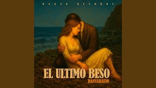 EL ULTIMO BESO - DanyAraujo