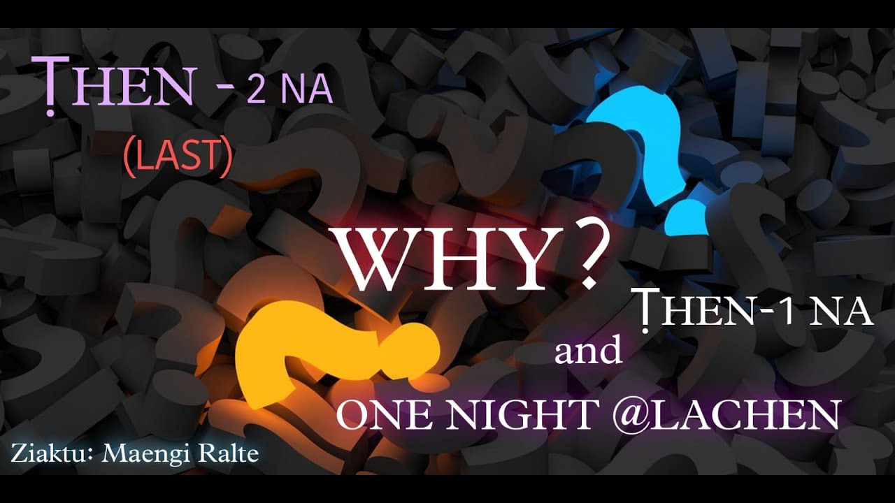 Why?? + One night@Lachen | Ziaktu : Maengi Ralte