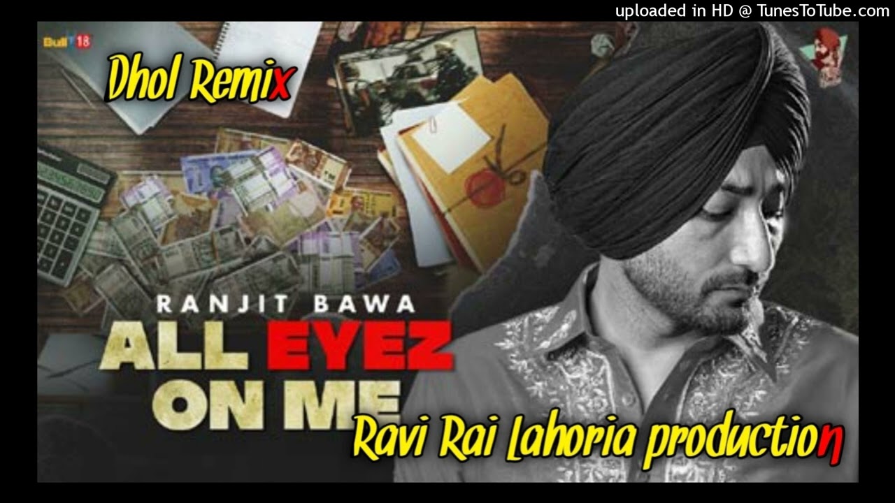 All Eyez On Me | Ranjit Bawa | Dhol Remix | Ft. Ravi Rai Lahoria Production in the mix