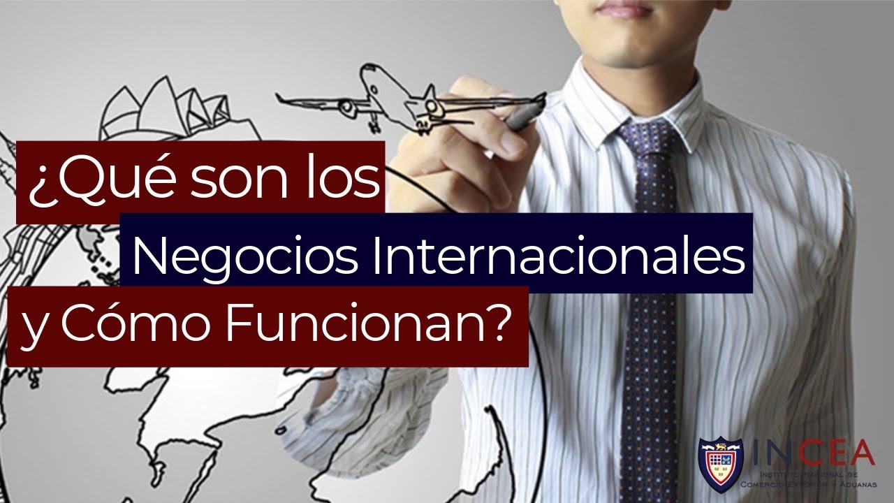 Que Hace Un Licenciado En Negocios Internacionales Youtube