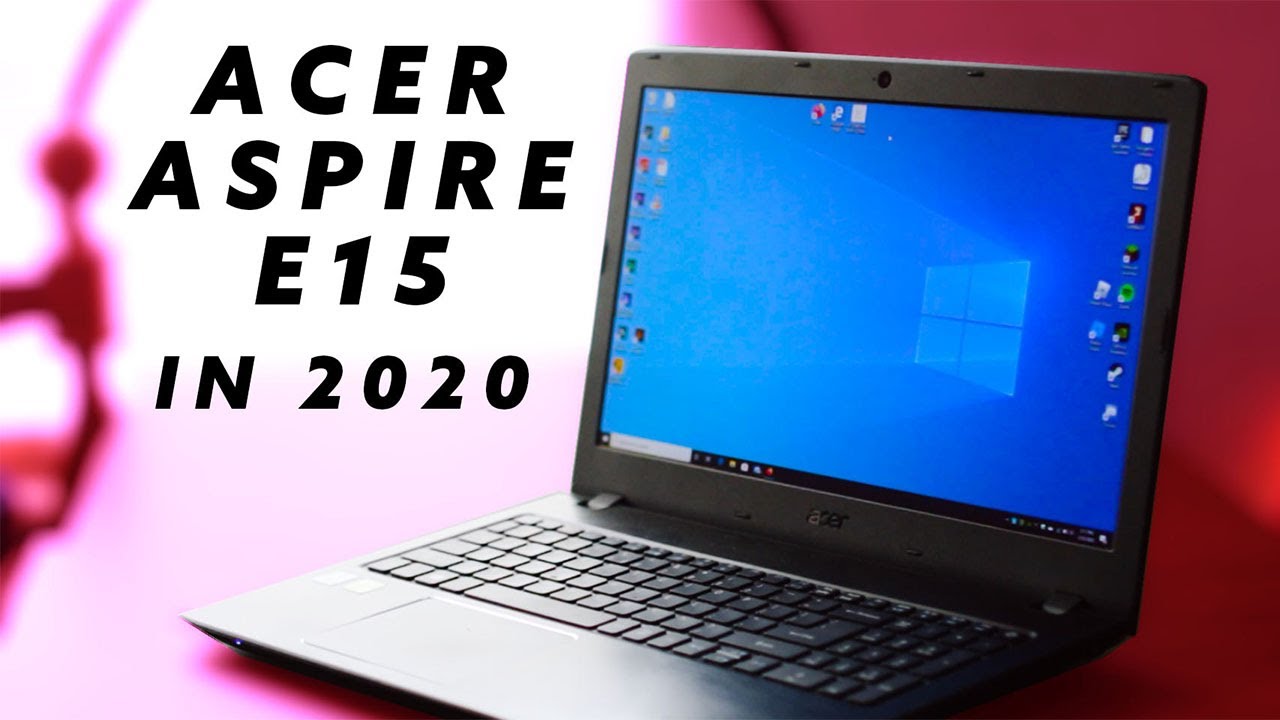 Acer Aspire E15: Still worth it in 2020? - YouTube