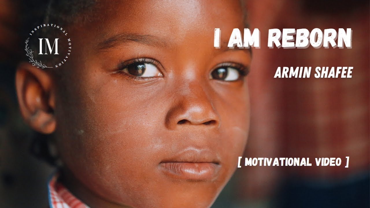 I Am Reborn  [ MOTIVATIONAL VIDEO ] - Armin Shafee -