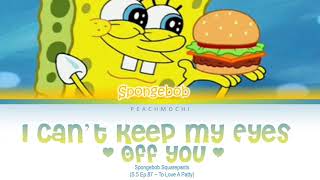 Spongebob | I Can't Keep My Eyes Off You | Color-Coded Lyrics