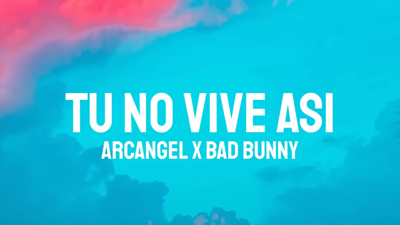 Arcangel, Bad Bunny - Tu No Vive Asi (Letra/Lyrics) - YouTube