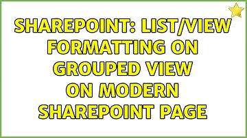 Sharepoint: List/view formatting on grouped view on modern SharePoint page (2 Solutions!!)