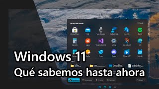 Windows 11 - Todo Lo Que Sabemos Hasta Ahora
