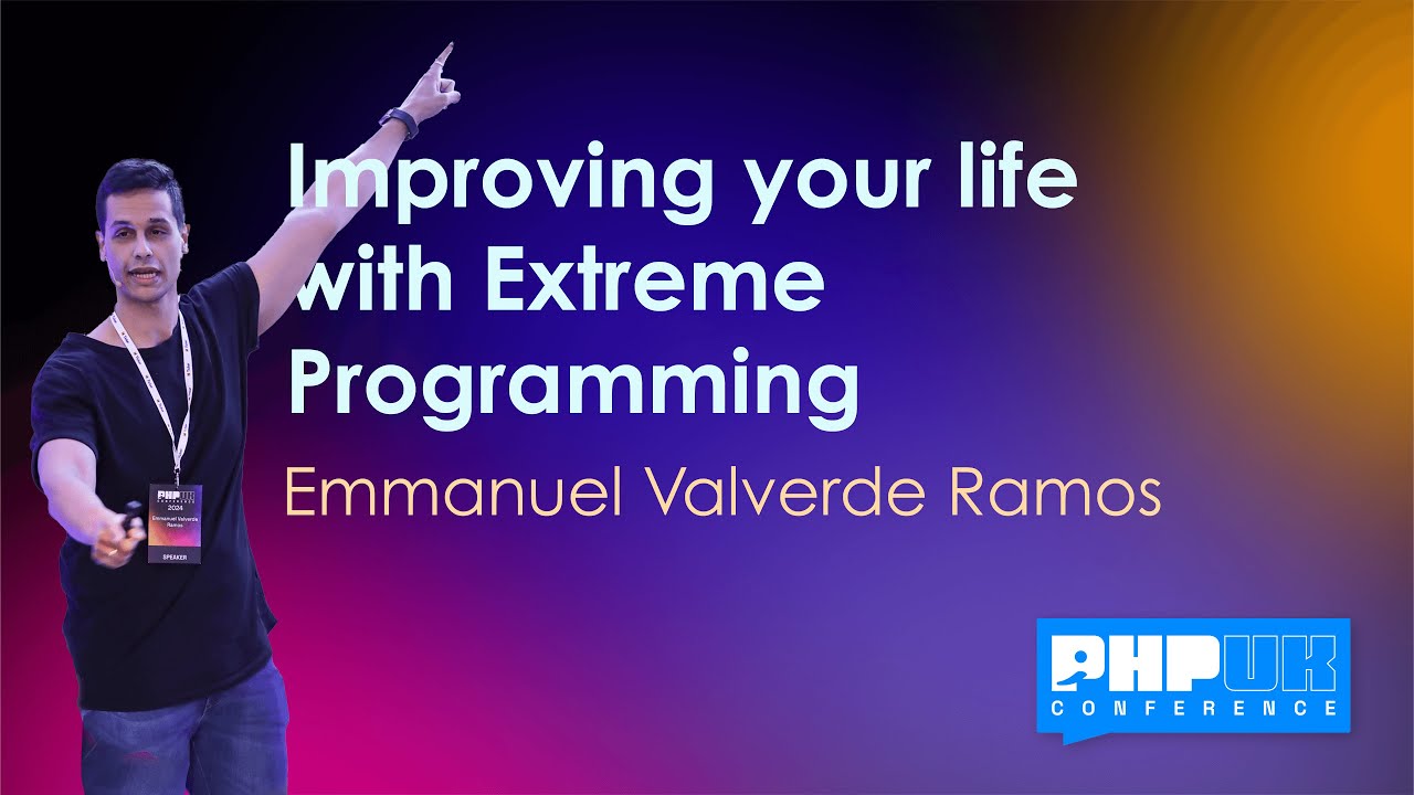 Improving your life with Extreme Programming - Emmanuel Valverde Ramos