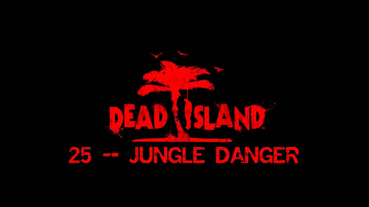 Dead Island - Jungle Danger