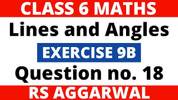 Exercise 9B Question no. 18। Class 6 Maths। Lines and Angles। RS Aggarwal