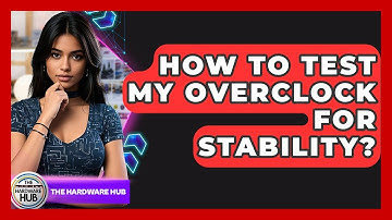 How To Test My Overclock For Stability? - The Hardware Hub
