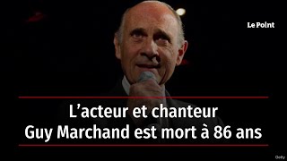 L’acteur et chanteur Guy Marchand est mort à 86 ans