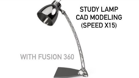 Study Lamp (2) CAD Modeling with Fusion 360 (Recorded 30/Oct/2020 ~ 31/Oct/2020)