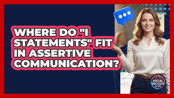 Where Do "I Statements" Fit In Assertive Communication?