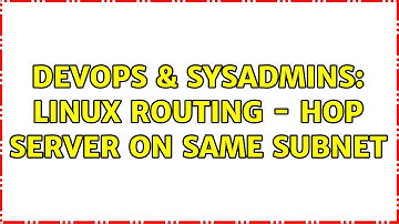 DevOps & SysAdmins: Linux routing - hop server on same subnet (4 Solutions!!)