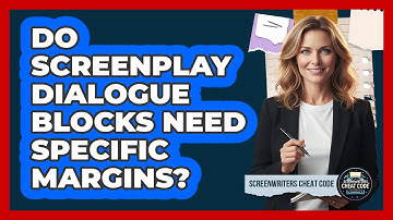 Do screenplay dialogue blocks need specific margins?